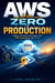 AWS from Zero to Production - Deploy and Scale Cloud Apps with AWS Automation and CI/CD