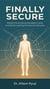 Finally Secure - Break the Anxious-Avoidant Cycle and Build Lasting Emotional Security