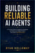 Building Reliable AI Agents - Designing, Deploying, and Scaling Autonomous AI Systems