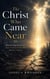 The Christ Who Came Near - Rediscovering the Saviour Who Stepped Into Our Broken World