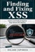 Finding and Fixing XSS - Detect and Defend Against Real-World XSS Attacks