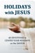 Holidays with Jesus: 40 Devotions to Center Your Holidays on the Savior - Holiday Celebration Devotionals, #7