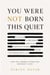 You Were Not Born This Quiet