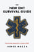 The New EMT Survival Guide: The Unwritten Manual for a Career in EMS