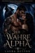 Der wahre Alpha - Abgewiesener Partner, zweite Chance, Schicksalsgefährte, Gestaltwandler-Romanze, #1