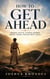 How To Get Ahead - When Faith Takes Down What Fear Could Not Face