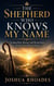 The Shepherd Who Knows My Name - Finding Rest, Rescue, and Restoration in the Care of Jesus Christ