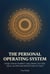 The Personal Operating System - Design Smarter Feedback Loops, Master Your Daily Inputs, and Eliminate Mental Friction for Good