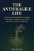 The Antifragile Life: A Practical Framework for Turning Uncertainty, Setbacks, and Chaos Into Your Greatest Advantage
