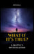 What If It's True?  A Skeptic's Investigation