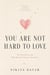 You Are Not hard To Love