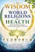 The Wisdom of World Religions on Health