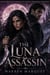 The Luna Assassin - A Rejected Mate Enemies to Lovers Werewolf Romance, #1