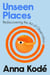 Unseen Places - Rediscovering the Art of Observation