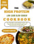 THE HIGH PROTEIN LOW CARB SLOW COOKER COOKBOOK - A Simple Guide to Stress-Free Dinners, Weight Management, and Sustained Everyday Energy