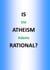 Is Atheism Rational
