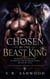 Chosen by the Beast King - Betrayed by Her Pack. Claimed by the Ruthless Alpha. Bound by Fate. A Dark Paranormal Werewolf Shifter Romance