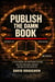 PUBLISH THE DAMN BOOK A Field Manual for Independent Authors Who Are Done Being Confused and Done Getting Ripped Off