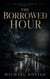 The Borrowed Hour - The Hollow Archive, #4