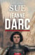 Jeanne Darc - Roman historique - L’épopée héroïque de la Pucelle d’Orléans