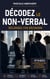 Décodez le non-verbal - SÉCURISEZ VOS DÉCISIONS