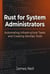 Rust for System Administrators: Automating Infrastructure Tasks and Creating DevOps Tools - Practical Rust for Developers