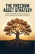 The Freedom Asset Strategy - Build Generational Wealth and Financial Independence