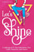 Let's Shine: 11 Inspiring & Empowering Stories for Teen Girls