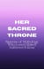 Her Sacred Throne: Queens of Mythology Who Loved, Ruled, Suffered & Rose