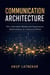 Communication Architecture: How Individuals, Brands and Organisations Build Influence in a Distracted World