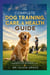 The Complete Dog Training, Care, & Health Guide - A Lifelong Companion Handbook for Beginners 2026