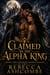 Claimed by the Alpha King - A Royal Alpha Fated Mates Werewolf Romance
