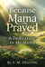 Because Mama Prayed