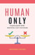 Human Only: Irreplaceable Skills Machines Can’t Dominate