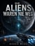 Die Aliens waren nie weg