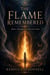 The Flame Remembered: Before, Through, and After the Flame