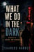 What We Do in the Dark: Stories of Desire and Danger