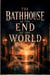 The Bathhouse at the End of the World