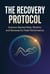 The Recovery Protocol: Science-Backed Rest, Rhythm, and Renewal for Peak Performance