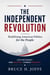 The Independent Revolution: Redefining American Politics for the People - Politics, #1