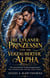 Die Lykaner-Prinzessin Und Ihr Verzauberter Alpha