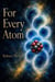 For Every Atom