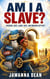Am I a Slave?