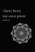 i have been my own priest