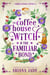 The Coffee House Witch & The Familiar Bond - The Cobblestone Coven, #6