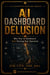 AI Dashboard Delusion：Why Your AI Dashboard Isn't Running Your Operation - AI Cognitive Failure Series™, #2