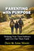 Parenting with Purpose: Helping Your Teen Embrace and Live Out Their Faith