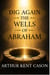 Dig Again the Wells of Abraham