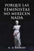 Porque  las Feministas  No  Merecen Nada