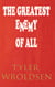 The Greatest Enemy of All